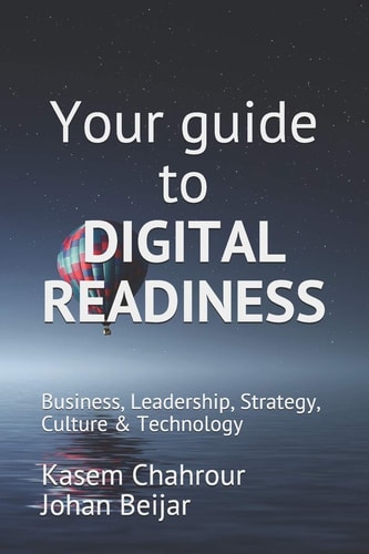 Your Guide to Digital Readiness Business, Leadership, Strategy, Culture & Technology