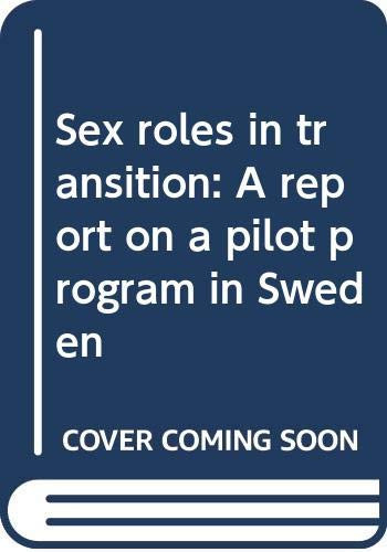 Sex Roles in Transition A Report on a Pilot Program in Sweden : International Women's Year 1975