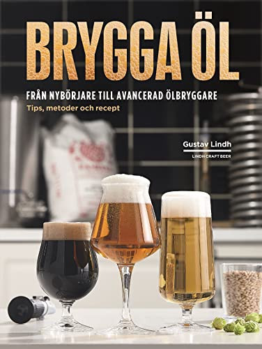 Brygga öl från nybörjare till avancerad ölbryggare : tips, metoder och recept