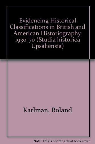 Evidencing Historical Classifica Tions in British and American Historiography 1930-170
