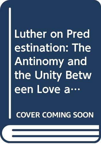 Luther on predestination: The antinomy and the unity between love and wrath in Luther's concept of God (Studia doctrinae Christianae Upsaliensia)