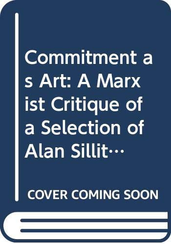 Commitment as art: A marxist critique of a selection of Alan Sillitoe's political fiction (Studia Anglistica Upsaliensia)