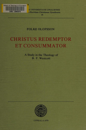 Christus redemptor et consummator: A study in the theology of B. F. Westcott (Studia doctrinae Christianae Upsaliensia)
