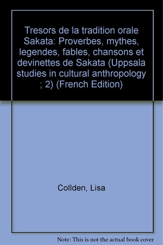 Trésors de la tradition orale Sakata: Proverbes, mythes, légendes, fables, chansons et devinettes de Sakata (Uppsala studies in cultural anthropology ; 2) (French Edition)
