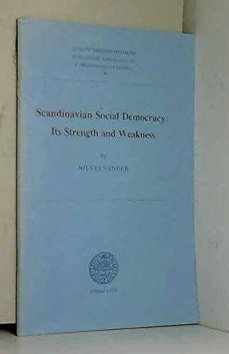 Scandinavian social democracy: Its strength and weakness (Skrifter rörande Uppsala universitet : C, Organisation och historia ; 39)