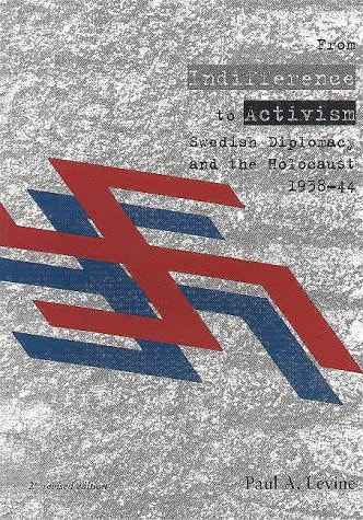 From Indifference to Activism Swedish Diplomacy and the Holocaust, 1938-1944