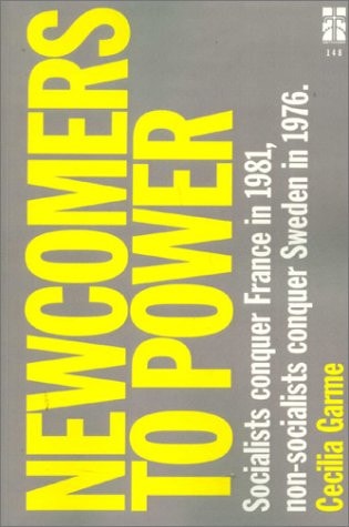 Newcomers to Power: How to Sit on Someone Else's Throne. Socialists Conquer France in 1981, Non-Socialists Conquer Sweden in 1976 (Skrifter Utgivna Av Statsvetenskapliga Foreningen I Uppsala, 148)