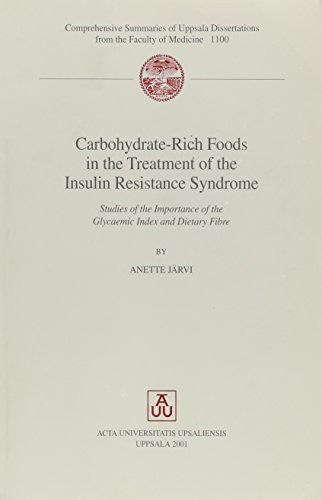 Carbohydrate-Rich Foods in the Treatment of the Insulin Resistance Syndrome Studies of the Importance of the Glycaemic Index and Dietary Fibre