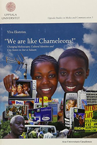 "We are Like Chameleons!" Changing Mediascapes, Cultural Identities and City Sisters in Dar Es Salaam
