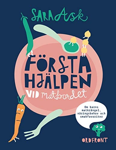 Första hjälpen vid matbordet : om barns matkrångel, näringsbehov och smakfa