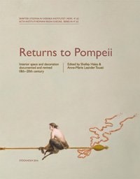 Returns to Pompeii Interior Space and Decoration Documented and Revived, 18th-20th Century