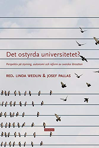Det ostyrda universitetet? perspektiv på styrning, autonomi och reform av svenska lärosäten