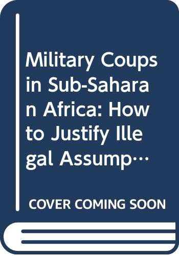 Military coups in Sub-Saharan Africa: How to justify illegal assumptions of power