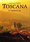 Toscana en kulinarisk resa : genuina recept från den italienska regionen Toscana