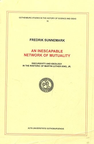 An Inescapable Network of Mutuality: Discursivity and Ideology in the Rhetoric of Martin Luther King Jr.