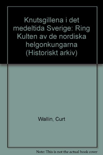 Knutsgillena i det medeltida Sverige kring kulten av de nordiska helgonkungarna