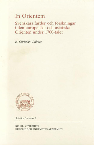 In Orientem: Svenskars färder och forskningar i den europeiska och asiatiska Orienten under 1700-talet (Asiatica Suecana) (Swedish Edition)
