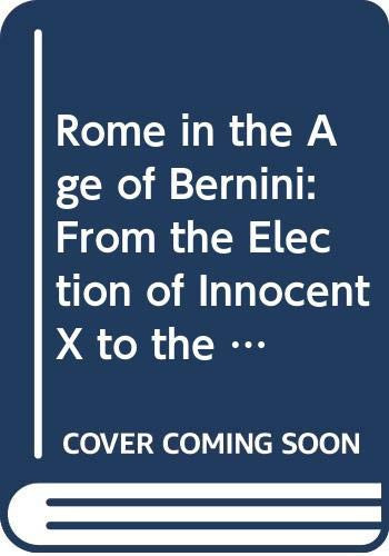 Rome in the Age of Bernini: From the Election of Innocent X to the Death of Innocent XI v. 2