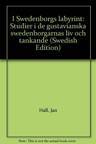 I Swedenborgs labyrint studier i de gustavianska swedenborgarnas liv och tänkande