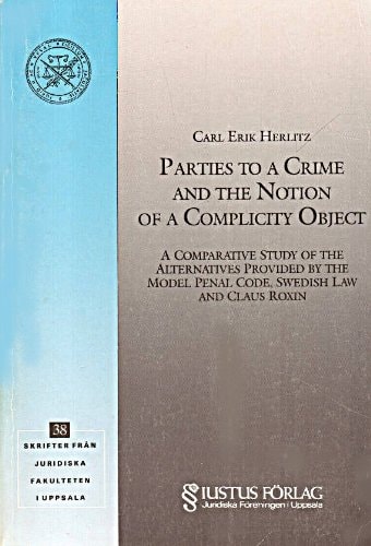 Parties to a Crime and the Notion of a Complicity Object: A Comparative Study of the Alternatives Provided by the Model Penal Code, Swedish Law and Claus Roxin