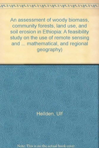 An Assessment of Woody Biomass, Community Forests, Land Use and Soil Erosion in Ethiopia A Feasibility Study on the Use of Remote Sensing and GIS-analysis for Planning Purposes in Developing Countries