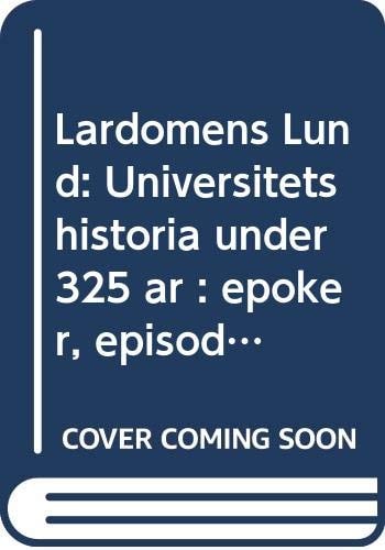 Lärdomens Lund universitets historia under 325 år : epoker, episoder, miljöer, människor