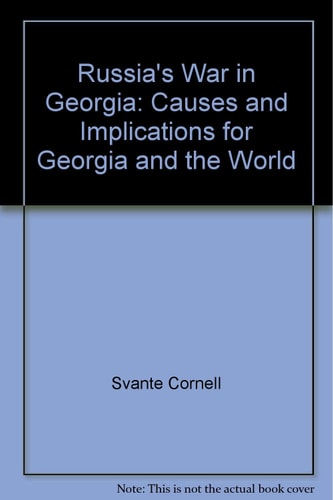 Russia's War in Georgia Causes and Implications for Georgia and the World