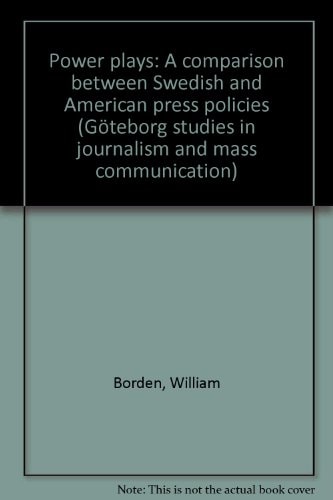 Power Plays A Comparison Between Swedish and American Press Policies