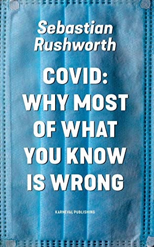 Covid Why Most of what You Know is Wrong