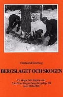 Bergslaget och skogen en skogschefs hågkomster från Stora Kopparbergs Bergslags AB åren 1940-1970