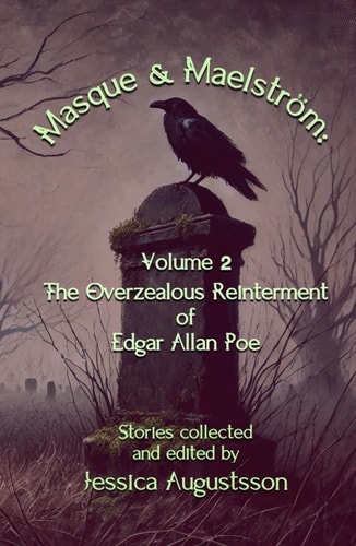 Masque & Maelström Volume 2: The Overzealous Reinterment of Edgar Allan Poe