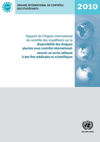 Rapport de l'Organe international de contrôle des stupéfiants sur la disponibilité des drogues placées sous contrôle international assurer un accès adéquat à des fins médicales et scientifiques