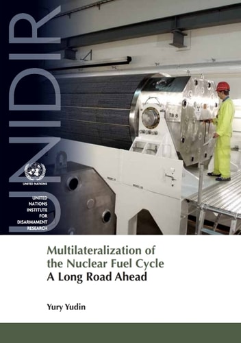 Multilateralization of the Nuclear Fuel Cycle A Long Road Ahead