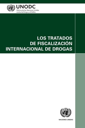 Los Tratados de Fiscalización Internacional de Drogas