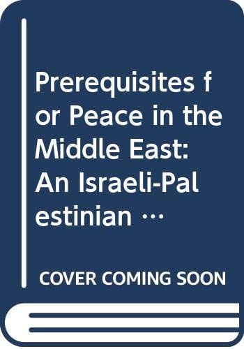 Prerequisites for Peace in the Middle East An Israeli-Palestinian Dialogue