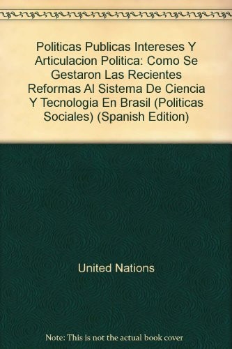 Políticas Públicas, Intereses y Articulación Política Cómo se Gestaron las Recientes Reformas al Sistema de Ciencia y Tecnología en Brasil