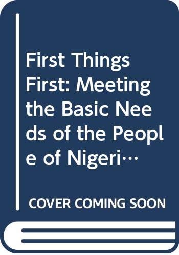 First Things First - Meeting the Basic Needs of the People of Nigeria Report to the Government of Nigeria by a JASPA Basic Needs Mission - Jobs and Skills Programme for Africa