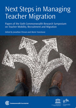 Next steps in managing teacher migration: papers of the Sixth Commonwealth Research Symposium on Teacher Mobility, Recruitment and Migration, Addis Ababa, Ethiopia, 8-9 June 2011