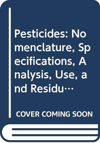 Pesticides Nomenclature, Specifications, Analysis, Use, and Residues in Foods
