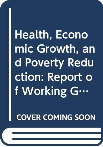 Health, Economic Growth, and Poverty Reduction The Report of Working Group 1 of the Commission on Macroeconomics and Health