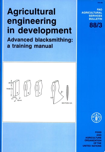 Agricultural Engineering in Development Advanced Blacksmithing : a Training Manual