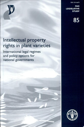Intellectual Property Rights in Plant Varieties International Legal Regimes and Policy Options for National Governments