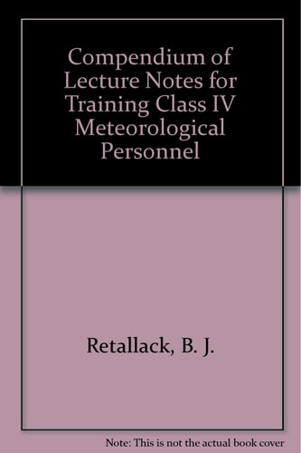 Compendium of Lecture Notes for Training Class IV Meteorological Personnel