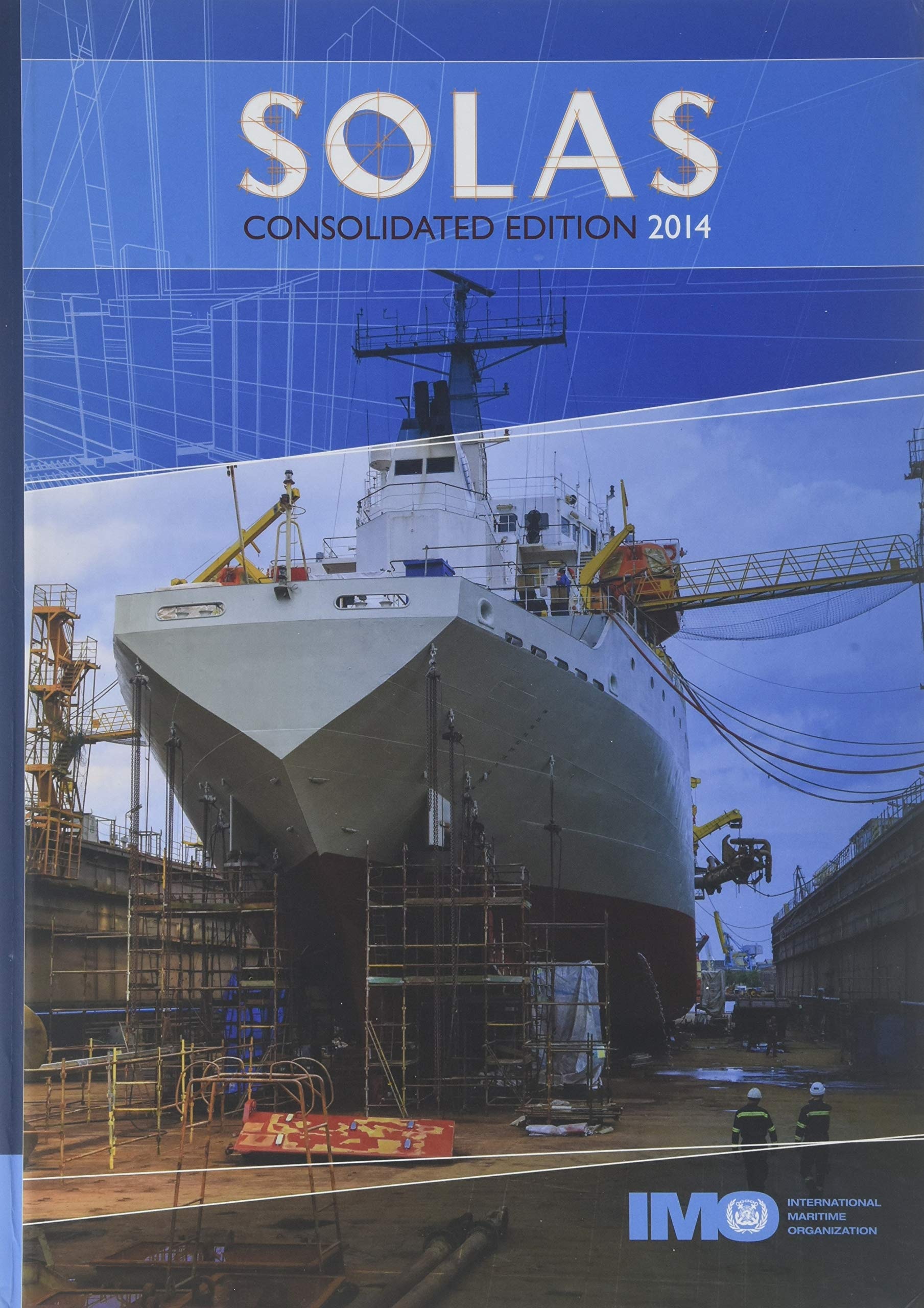 SOLAS, Consolidated Text of the International Convention for the Safety of Life at Sea, 1974, and its Protocol of 1988: Articles, Annexes and Certificates: Incorporating all Amendments in Effect from 1 July 2014