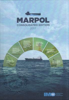 MARPOL Consolidated Edition 2017: Articles, Protocols, Annexes and Unified Interpretations of the International Convention for the Prevention of Pollution from Ships, 1973, as Modified by the 1978 and 1997 Protocols, Incorporating All Amendments in Force on 1 January 2017