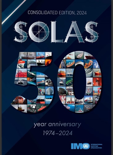 SOLAS 50 Year Anniversary 1974-2024 Consolidated Edition: Consolidated Text of the International Convention for the Safety of Life at Sea, 1974, and Its Protocol of 1988: Articles, Annexes and Certificates