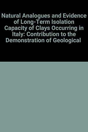 Natural analogues and evidence of long-term isolation capacity of clays occurring in Italy: contribution to the demonstration of geological disposal reliability of long-lived wastes in clay