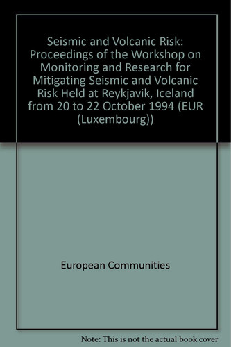 Seismic and Volcanic Risk Proceedings of the Workshop on Monitoring and Research for Mitigating Seismic and Volcanic Risk Held at Reykjavík, Iceland from 20 to 22 October 1994