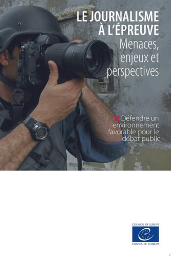 Le journalisme à l'épreuve Menaces, enjeux et perspectives