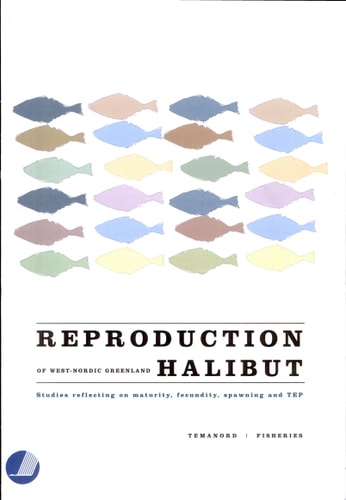Reproduction of West-Nordic Greenland Halibut Studies Reflecting on Maturity, Fecundity, Spawning and TEP